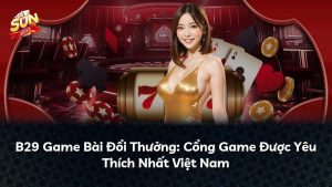 B29 Game Bài Đổi Thưởng: Cổng Game Được Yêu Thích Nhất Việt Nam