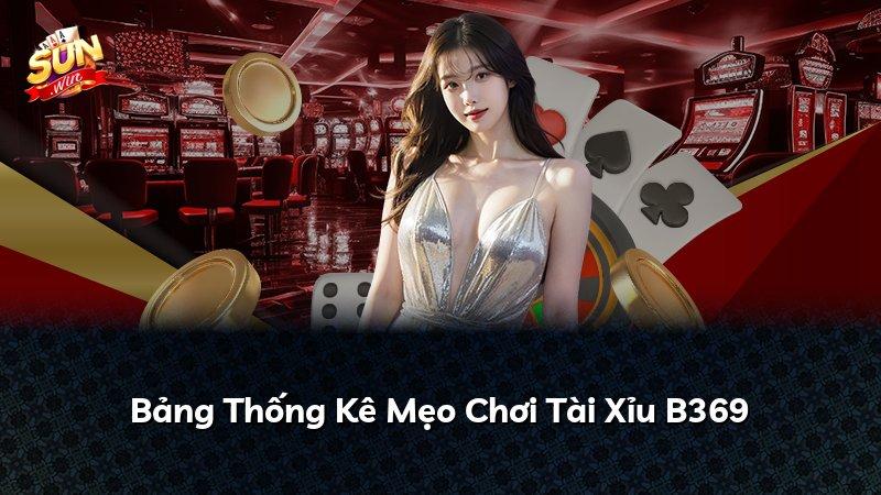 Bảng Thống Kê Mẹo Chơi Tài Xỉu B369