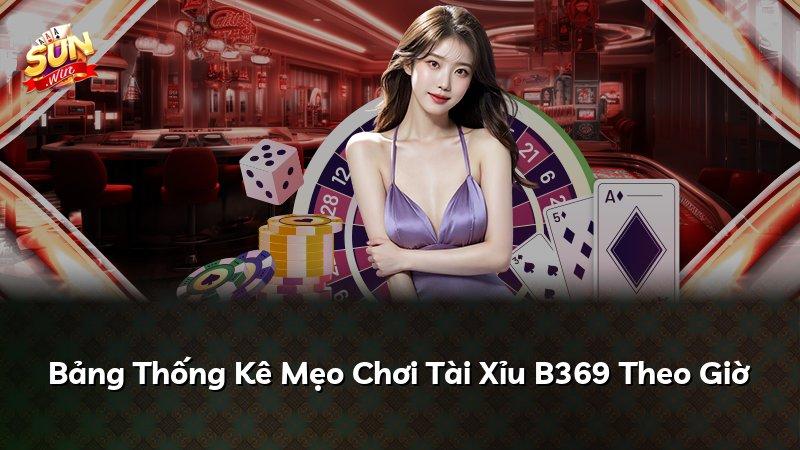 Bảng Thống Kê Mẹo Chơi Tài Xỉu B369 Theo Giờ