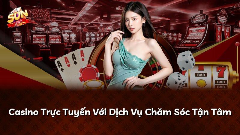 Casino Trực Tuyến Với Dịch Vụ Chăm Sóc Tận Tâm