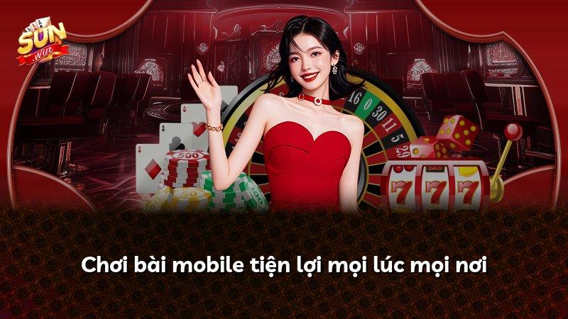Chơi bài mobile tiện lợi mọi lúc mọi nơi
