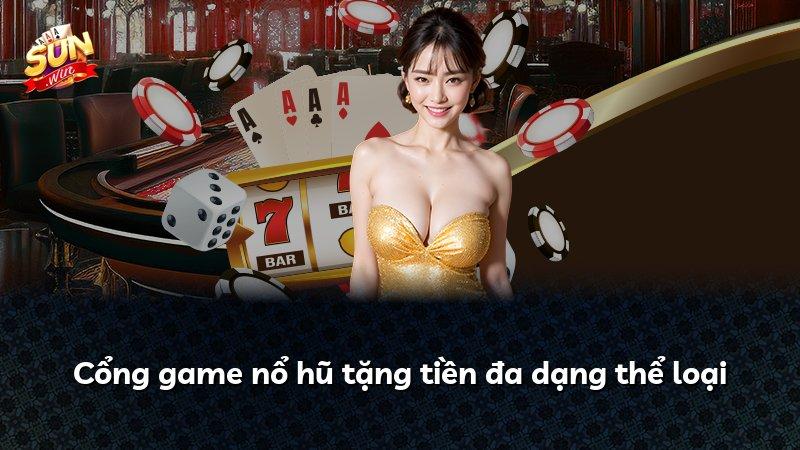 Cổng game nổ hũ tặng tiền đa dạng thể loại