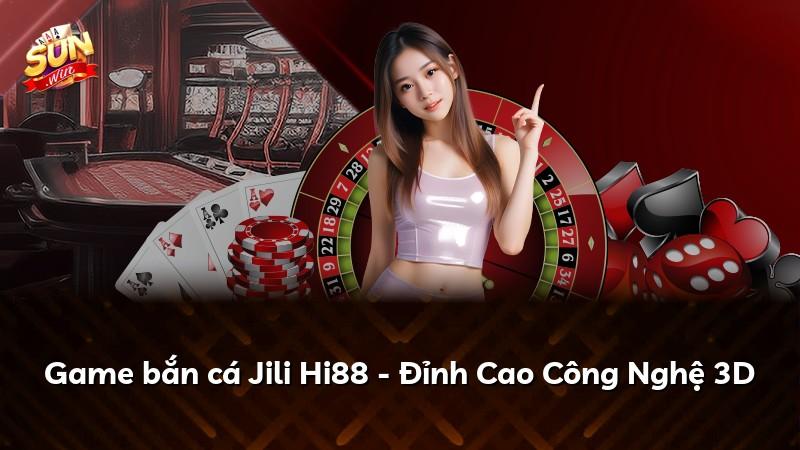 Game bắn cá Jili Hi88 - Đỉnh Cao Công Nghệ 3D