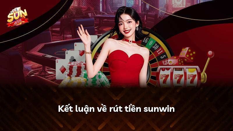 Kết luận về rút tiền sunwin
