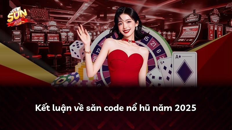Kết luận về săn code nổ hũ năm 2025
