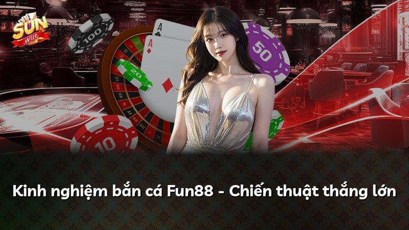 Kinh nghiệm bắn cá Fun88 - Chiến thuật thắng lớn