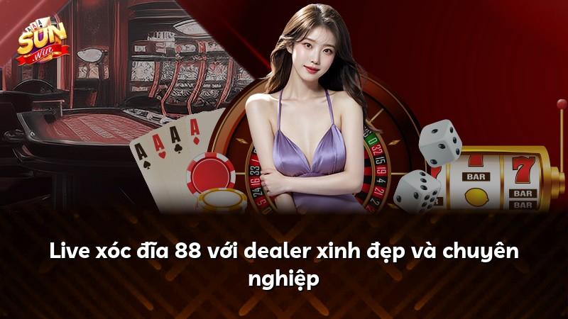 Live xóc đĩa 88 với dealer xinh đẹp và chuyên nghiệp