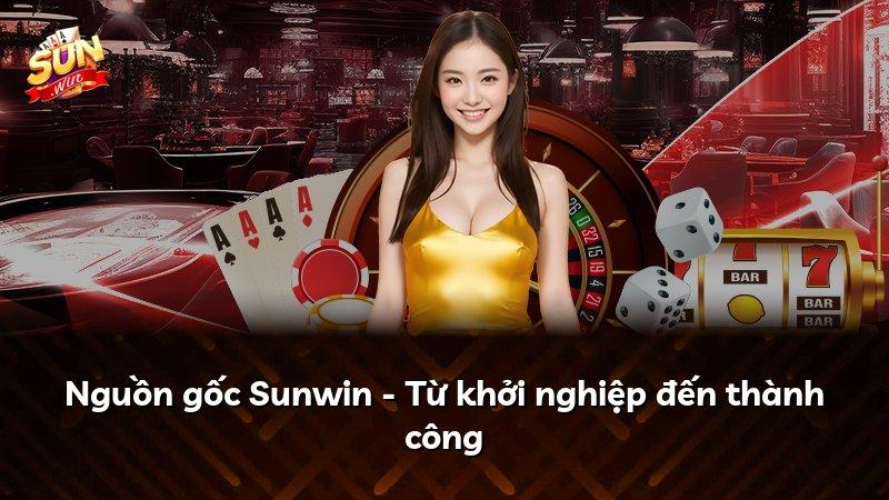 Nguồn gốc Sunwin - Từ khởi nghiệp đến thành công