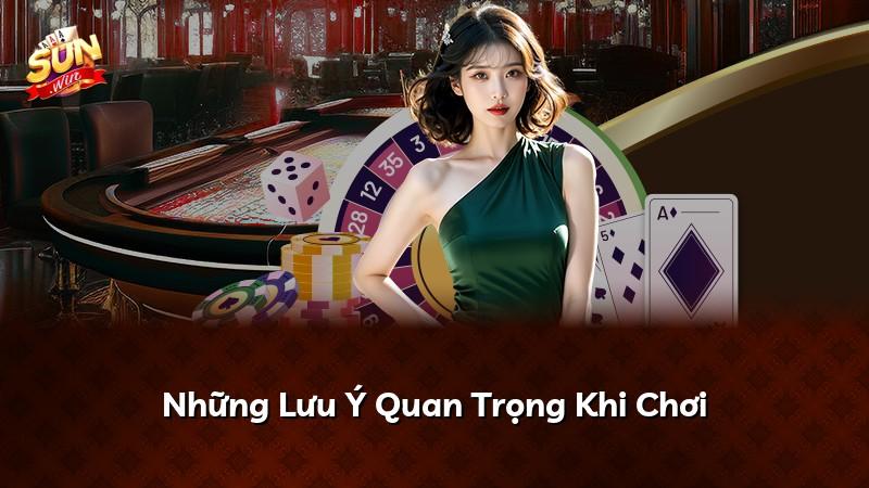 Những Lưu Ý Quan Trọng Khi Chơi