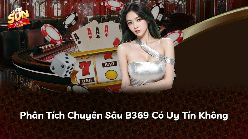 Phân Tích Chuyên Sâu B369 Có Uy Tín Không