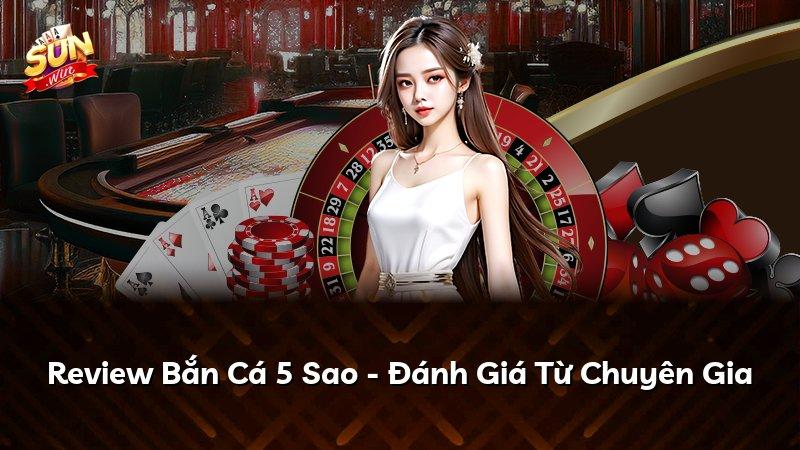 Review Bắn Cá 5 Sao - Đánh Giá Từ Chuyên Gia