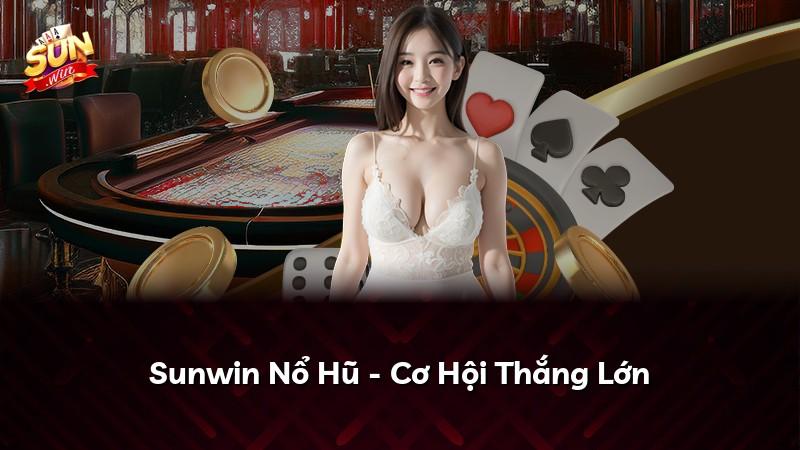 Sunwin Nổ Hũ - Cơ Hội Thắng Lớn
