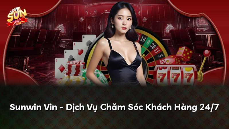 Sunwin Vin - Dịch Vụ Chăm Sóc Khách Hàng 24/7