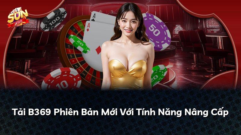 Tải B369 Phiên Bản Mới Với Tính Năng Nâng Cấp