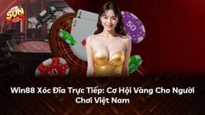 Win88 Xóc Đĩa Trực Tiếp: Cơ Hội Vàng Cho Người Chơi Việt Nam