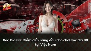 Xóc Đĩa 88: Điểm đến hàng đầu cho chơi xóc đĩa 88 tại Việt Nam